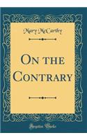 On the Contrary (Classic Reprint)