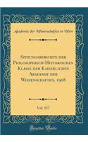 Sitzungsberichte der Philosophisch-Historischen Klasse der Kaiserlichen Akademie der Wissenschaften, 1908, Vol. 157 (Classic Reprint)