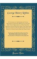 A Catalogue of the Superb and Useful Household Furniture (Which Is in the Very Best Taste Throughout), A Few Very Fine Original Italian Paintings, About One Thousand Ounces of Elegant Plate, Handsome China and Rich Cut Glass, Capital Bed and Table