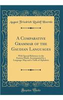 A Comparative Grammar of the Gaudian Languages: With Special Reference to the Eastern Hindi, Accompanied by a Language-Map and a Table of Alphabets (Classic Reprint)