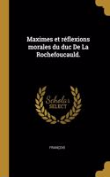 Maximes et réflexions morales du duc De La Rochefoucauld.