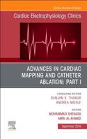 Advances in Cardiac Mapping and Catheter Ablation: Part I, an Issue of Cardiac Electrophysiology Clinics