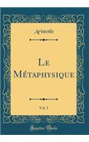 Le Mï¿½taphysique, Vol. 1 (Classic Reprint)