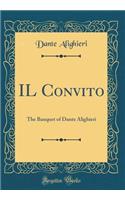 Il Convito: The Banquet of Dante Alighieri (Classic Reprint)