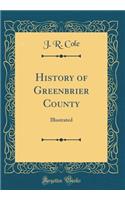 History of Greenbrier County: Illustrated (Classic Reprint)