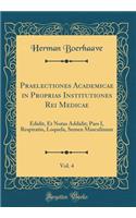 Praelectiones Academicae in Proprias Institutiones Rei Medicae, Vol. 4: Edidit, Et Notas Addidit; Pars I, Respiratio, Loquela, Semen Masculinum (Classic Reprint)