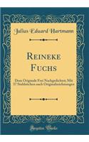 Reineke Fuchs: Dem Originale Frei Nachgedichtet; Mit 37 Stahlstichen nach Originalzeichnungen (Classic Reprint)