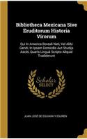 Bibliotheca Mexicana Sive Eruditorum Historia Virorum