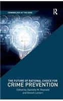 The Future of Rational Choice for Crime Prevention