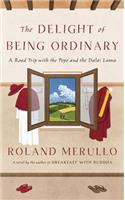 The Delight of Being Ordinary: A Road Trip with the Pope and the Dalai Lama