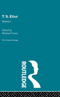 T.S. Eliot Volume I: (Collected Critical Heritage)