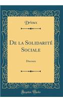 De la Solidarité Sociale: Discours (Classic Reprint)