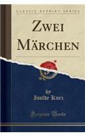 Zwei Mï¿½rchen (Classic Reprint)