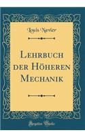 Lehrbuch Der HÃ¶heren Mechanik (Classic Reprint)