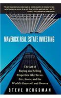 Maverick Real Estate Investing: The Art of Buying and Selling Properties Like Trump, Zell, Simon, and the World's Greatest Land Owners: The Art of Buying and Selling Properties Like Trump, Zell, Simon, and the World's Greatest Land Owners