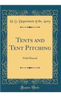 Tents and Tent Pitching: Field Manual (Classic Reprint): Field Manual (Classic Reprint)