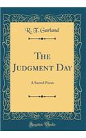 The Judgment Day: A Sacred Poem (Classic Reprint)