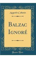 Balzac Ignorï¿½ (Classic Reprint)