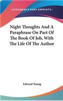 Night Thoughts And A Paraphrase On Part Of The Book Of Job, With The Life Of The Author: (English)