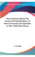 Poem Delivered Before The Society Of United Brothers, At Brown University, On September 6, 1831, With Other Poems