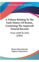 Volume Relating To The Early History Of Boston, Containing The Aspinwall Notarial Records