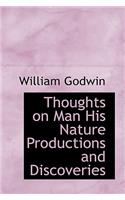 Thoughts on Man His Nature Productions and Discoveries