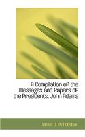 A Compilation of the Messages and Papers of the Presidents, John Adams