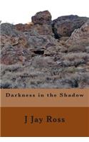 Darkness in the Shadow