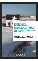 Shakespeare's Pronunciation [i] a Shakespeare Phonology, with a Rime-Index to the Poems as a Pronouncing Vocabulary