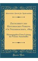 Zeitschrift des Historischen Vereins für Niedersachsen, 1864: Herausgegeben Unter Leitung des Vereins-Ausschuffes (Classic Reprint)