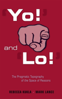 'Yo!' and 'Lo!' the Pragmatic Topography of the Space of Reasons