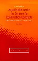 USERS GUIDE TO ADJUDICATION UNDER THE SCHEME FOR CONSTRUCTION CONTRACTS (INCLUDING PAYMENT PROVISIONS)