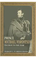 Prince Michael Vorontsov: Viceroy to the Tsar
