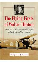 The Flying Firsts of Walter Hinton: From the 1919 Transatlantic Flight to the Arctic and the Amazon(English)