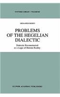 Problems of the Hegelian Dialectic: Dialectic Reconstructed as a Logic of Human Reality