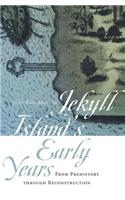 Jekyll Island's Early Years: From Prehistory Through Reconstruction