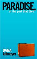 Paradise, or the Part That Dies