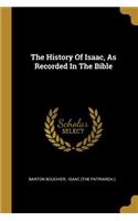 The History Of Isaac, As Recorded In The Bible