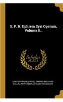 S. P. N. Ephrem Syri Operum, Volume 5...