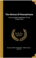 The History Of Pennsylvania: From Its Earliest Settlement To The Present Time