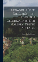Gedanken über die Schönheit und den Geschmack in der Malerey. Dritte Auflage.