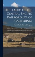 Lands of the Central Pacific Railroad Co. of California