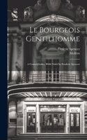 bourgeois gentilhomme; a comedyballet. With notes by Frederic Spencer