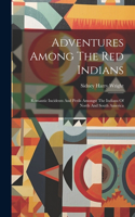 Adventures Among The Red Indians