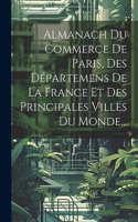 Almanach Du Commerce De Paris, Des Départemens De La France Et Des Principales Villes Du Monde...