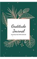 Gratitude Journal: Daily Gratitude Journal for Women and Men Good Days Start With Gratitude