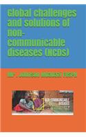 Global challenges and solutions of non-communicable diseases (NCDs)