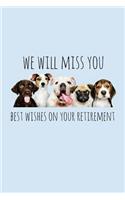 We will miss you Best wishes on your retirement