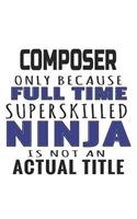 Composer Only Because Full Time Superskilled Ninja Is Not An Actual Title