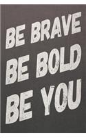 Be Brave Be Bold Be You: Blank Lined Journal Notebook